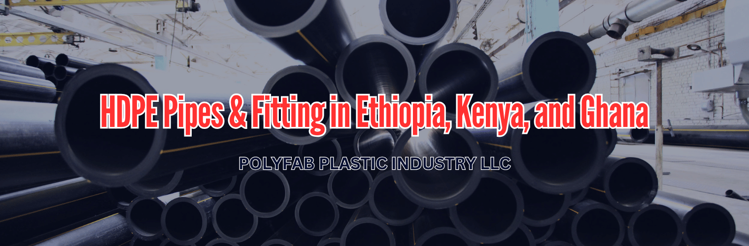 HDPE Pipes & Fitting in Ethiopia, Kenya, and Ghana